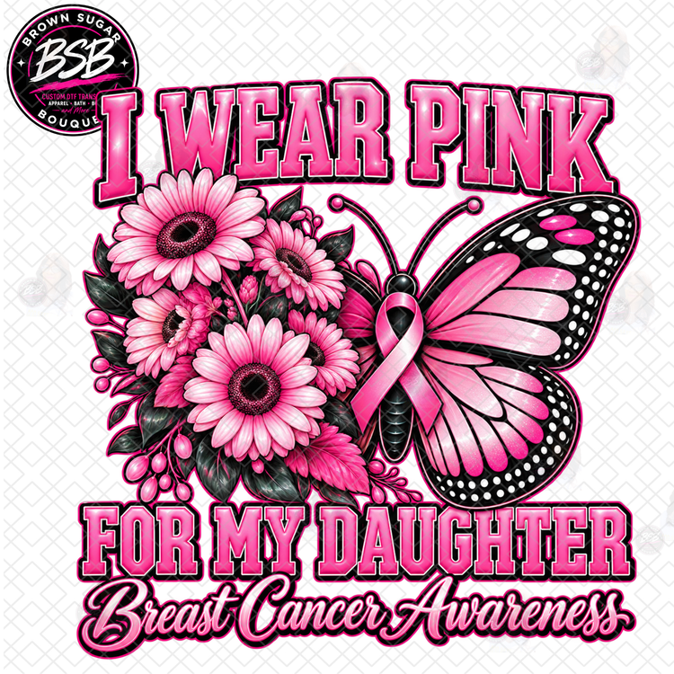 I Wear Pink For My Daughter Breast Awareness DTF