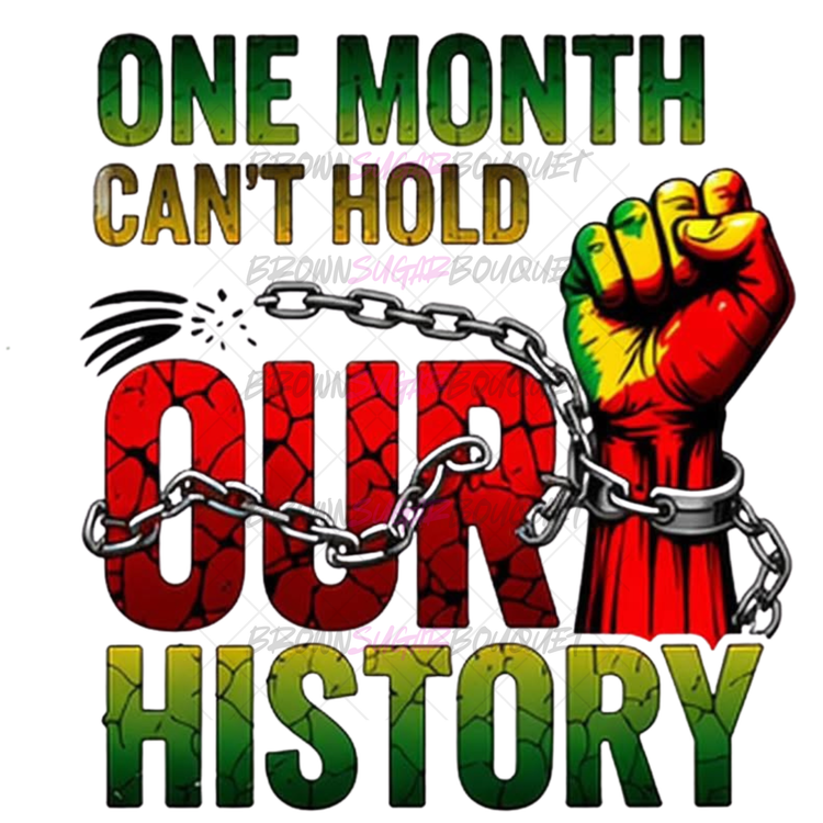 One Month Can't Hold Our History DTF