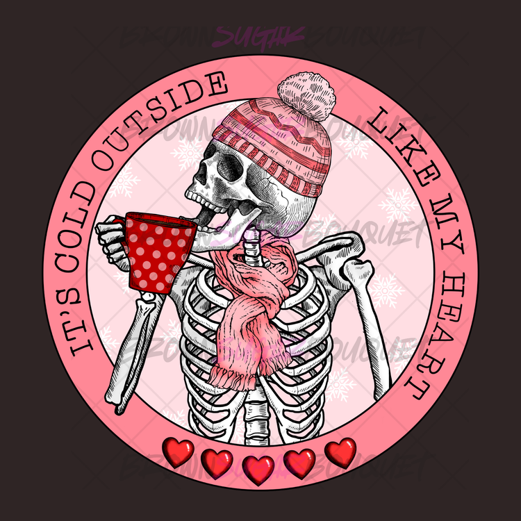 💗It's Cold Outside Like My Heart Valentine's DTF Design 💗