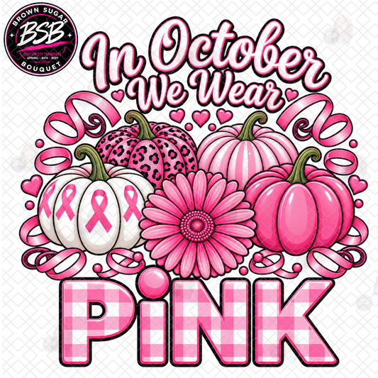 In October We Wear Pink Breast Cancer Awareness DTF