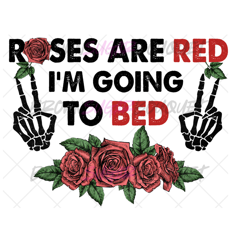๐ Roses Are Red I'm Going To Bed Valentine's DTF Design ๐