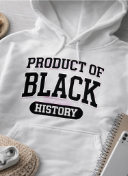 Product of Black History Hoodie