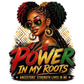 Power in My Roots Juneteenth/BHM DTF