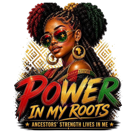 Power in My Roots Juneteenth/BHM DTF