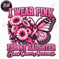 I Wear Pink For My Daughter Breast Awareness DTF