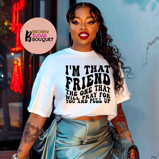 I'm THAT Friend T-Shirt
