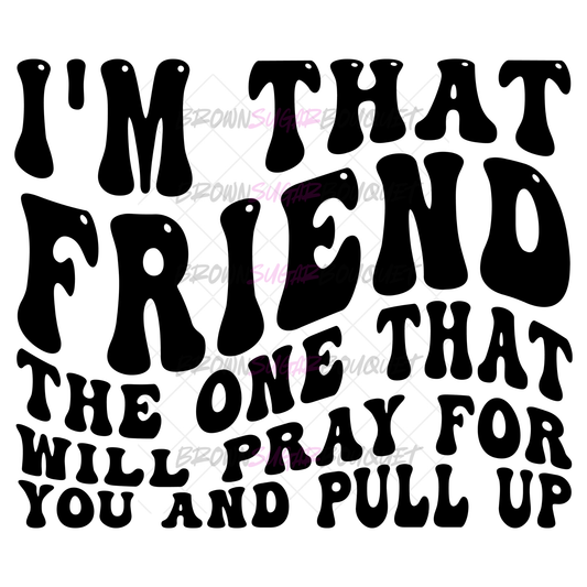 I'm THAT Friend T-Shirt