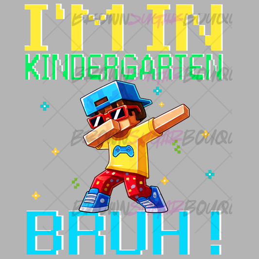 I'm In Kindergarten Bruh! Back-To-School - DTF