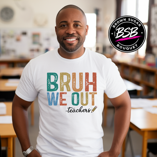 Bruh We Out - Teachers T-Shirts