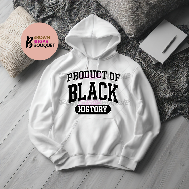Product of Black History Hoodie