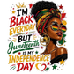 I'm Black Everyday Juneteenth DTF