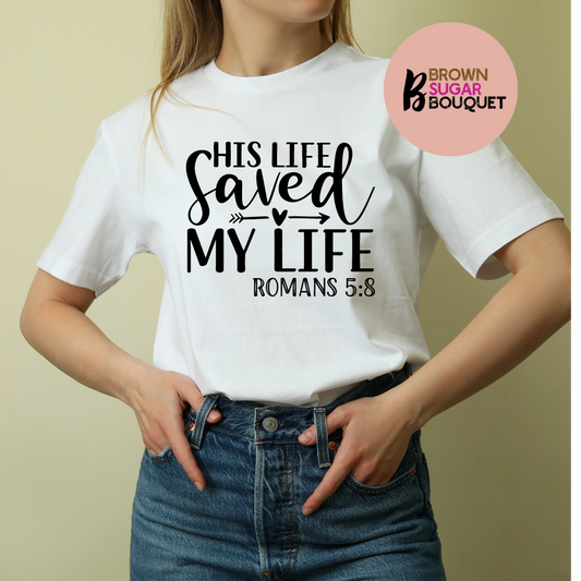 Unisex "His Life Saved My Life" Scripture Christian Based T-Shirt