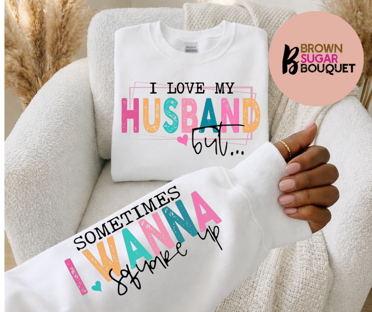 “I Love My Husband But… Sometimes I Wanna Square Up” UNISEX Sweatshirt
