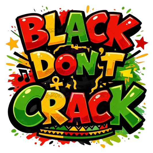 Black Don't Crack Juneteenth/BHM DTF