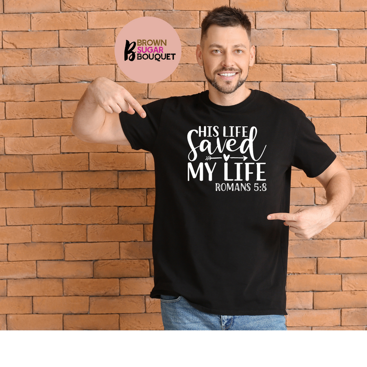 Unisex "His Life Saved My Life" Scripture Christian Based T-Shirt