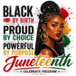 Black By Birth-Proud by Choice-Powerful By Purpose Juneteenth/BHM DTF