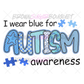 I Wear Blue For Autism Awareness DTF