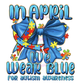 In April We Wear Blue Autism Awareness DTF