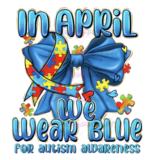 In April We Wear Blue Autism Awareness DTF