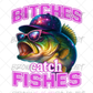 Bitches Catch Fishes Ready-To-Press DTF