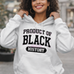 Product of Black History Hoodie