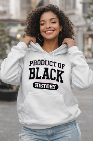 Product of Black History Hoodie