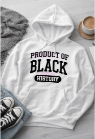 Product of Black History Hoodie