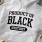 Product of Black History Hoodie